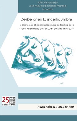 Deliberar en la incertidumbre. El Comité de Ética de la Provincia de Castilla de la Orden Hospitalaria de San Juan de Dios, 1991-2016